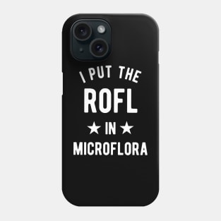 I Put The Rofl In Microflora - Biology Teacher Phone Case