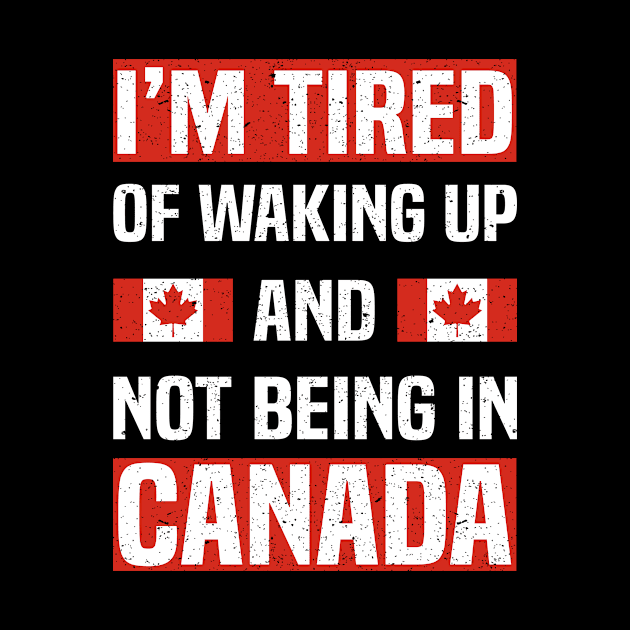 I’m Tired of Waking Up and Not Being In Canada by Spreadlove