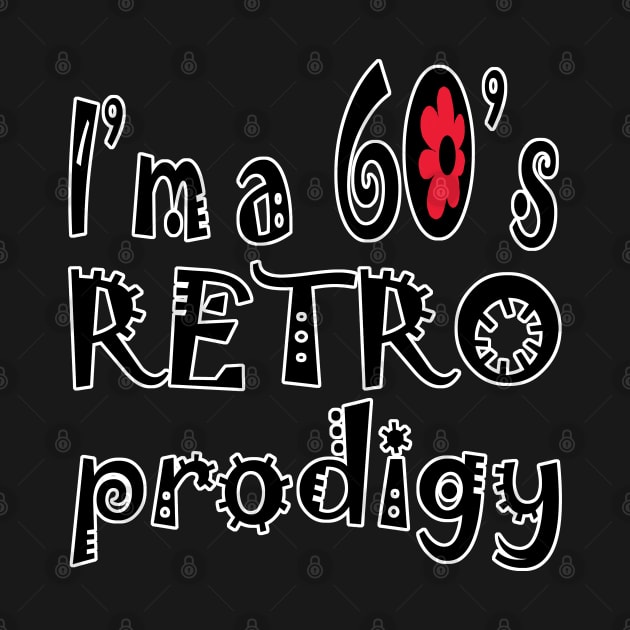 I'm a 60s retro prodigy by ebayson74@gmail.com