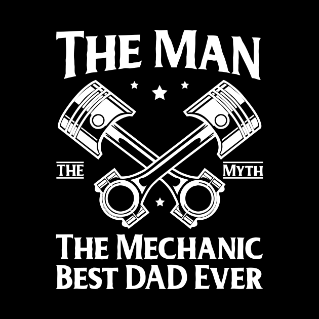 The Man The Myth The Mechanic, Best Dad Ever! by ArtOnly