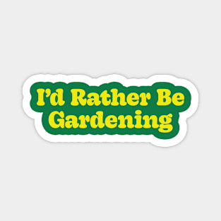 I'd Rather Be Gardening Magnet