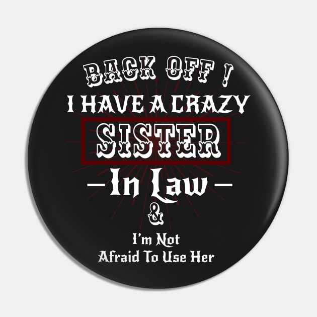 Back off I have a Crazy Sister -Funny Sister Gift Pin by WassilArt