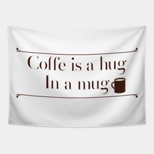 Coffe is a hug in a mug Tapestry