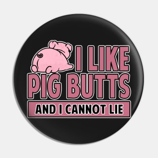 I Like Pig Butts And I Cannot Lie Bacon Pin