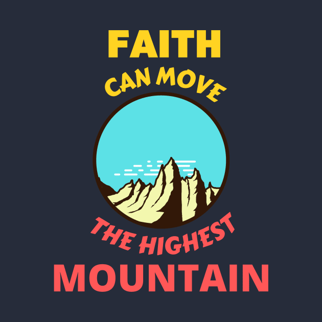 Faith Can Move The Highest Mountain by Prayingwarrior