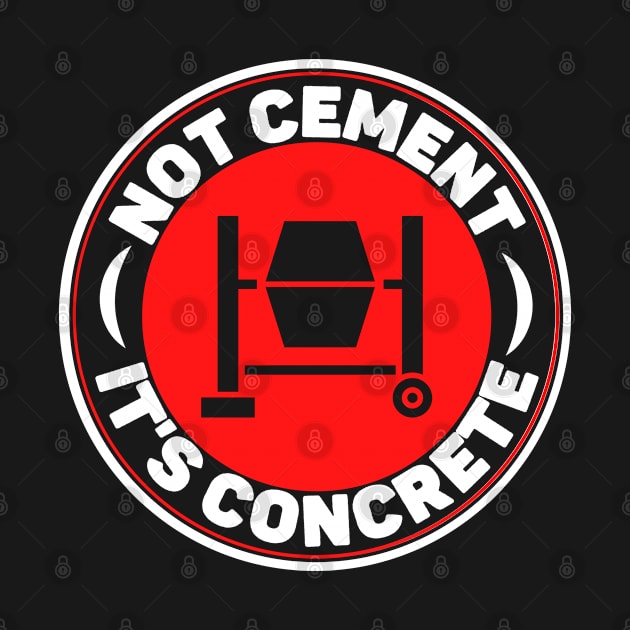 Not Cement It's Concrete Funny Construction Worker by JB.Collection