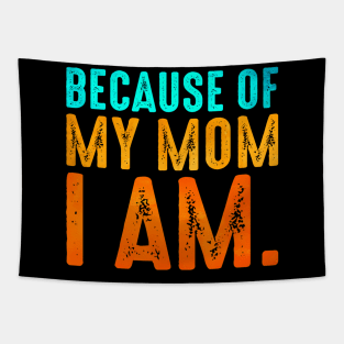 Because of My Mom I Am Inspirational Mother's Day for Mom Tapestry