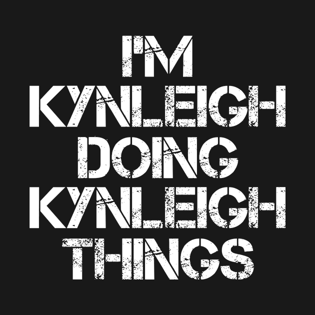 Kynleigh Name T Shirt - Kynleigh Doing Kynleigh Things by Skyrick1