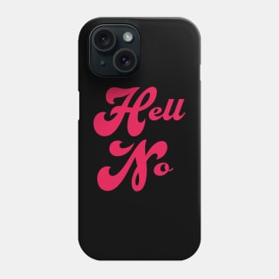 Hell No! Phone Case