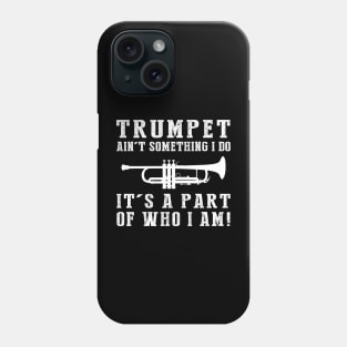Brass Virtuoso - Trumpet Ain't Something I Do, It's Who I Am! Funny Music Tee Phone Case