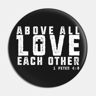 Above All Love Each Other - White Imprint Pin