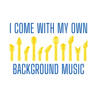 I come with my own background music T-Shirt