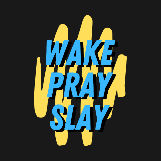 Wake pray slay | Christian by All Things Gospel