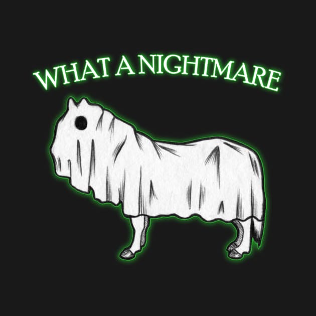 "What A Nightmare" - Punny Halloween Sheet Ghost Horse by FatCatSwagger