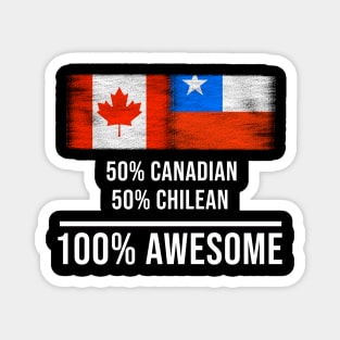 50% Canadian 50% Chilean 100% Awesome - Gift for Chilean Heritage From Chile Magnet