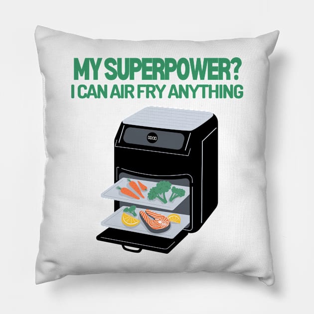 My Superpower? I can air fry anything! Pillow by soulfulprintss8