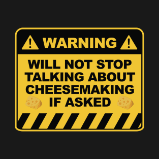 Warning Will Not Stop Talking About Cheesemaking If Asked T-Shirt