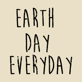 Earth Day Everyday T-Shirt