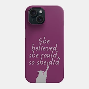 She believed she could, so she did Phone Case