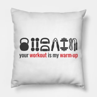 Your workout is my warmup Pillow