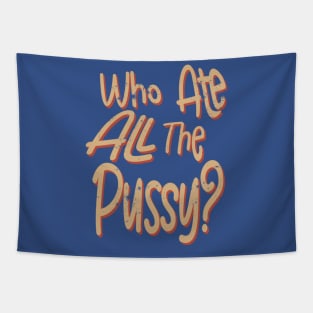 Who Ate All The Pussy? Distressed Tapestry