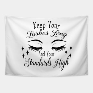 Keep your lashes Long and your standards High Tapestry