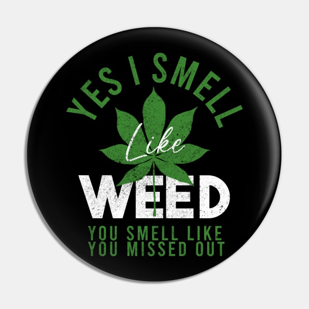 Weed Yes I smell like weed & You smell like you missed out Pin by Junalben Mamaril