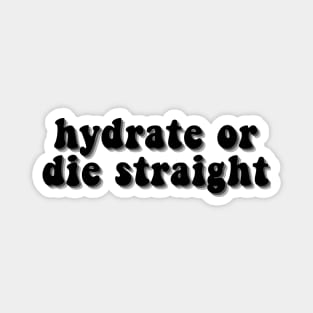 hydrate or die straight Magnet