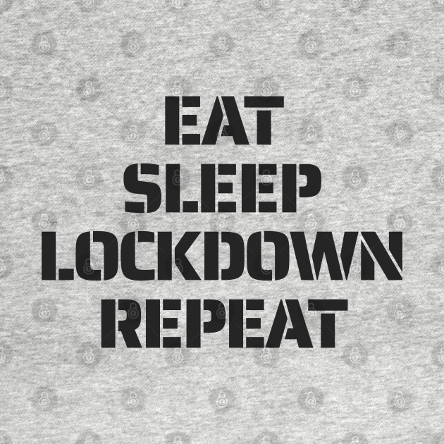 Disover Eat sleep lockdown repeat - Eat Sleep Repeat - T-Shirt