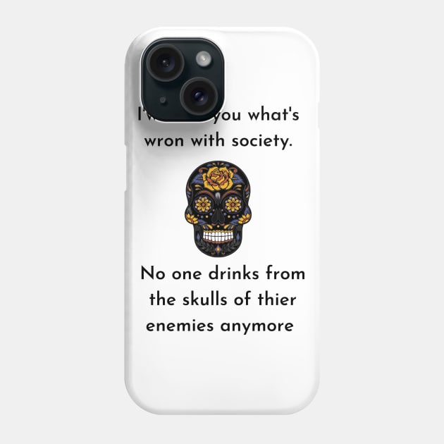 Wrong Society Humor quote Idea 2020 Drink From The Skull Of Your Enemies Phone Case by flooky