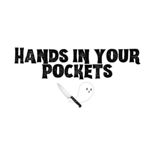 Hands in Your Pockets (bold black font) T-Shirt