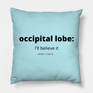 Occipital Lobe: I'll Believe It When I See It Pillow