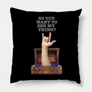 Do you want to see my Thing? Pillow