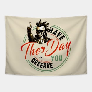 have the day you deserve Tapestry