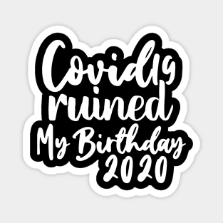 Covid 19 Ruined My Birthday - Coronavirus Ruined My Birthday Magnet