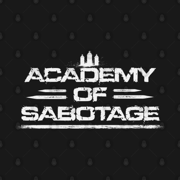 Academy Of Sabotage by 2wear Grafix
