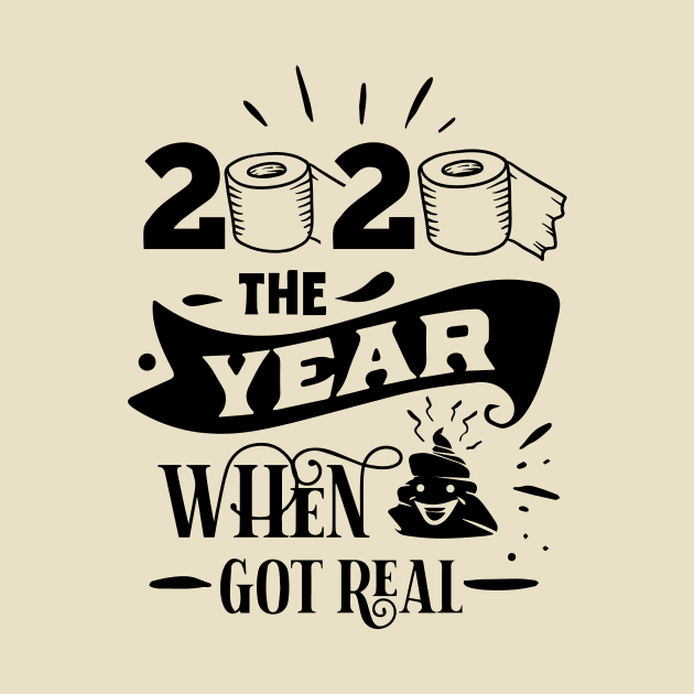 2020 The Day Shit Gets Real by WMKDesign