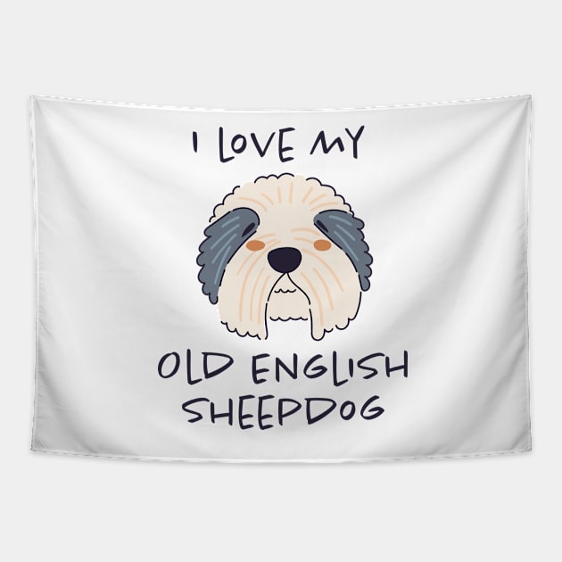 I Love My Old English Sheepdog Tapestry by greenoriginals