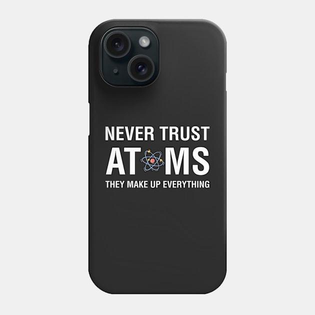 Never Trust Atoms They Make Up Everything Phone Case by CityNoir