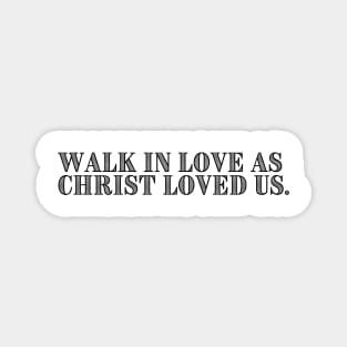 WALK IN LOVE AS CHRIST LOVED US. Magnet