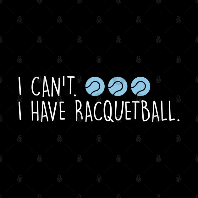 Cool Racquetball Coach With Saying I Can't I Have Racquetball by Nisrine