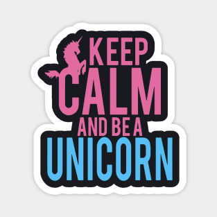 Keep Calm And Be A Unicorn Magnet