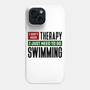 I don't need therapy, I just need to go swimming Phone Case