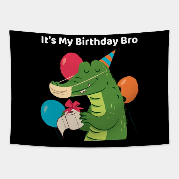 It's My Birthday Bro Crocodile Tapestry by TV Dinners