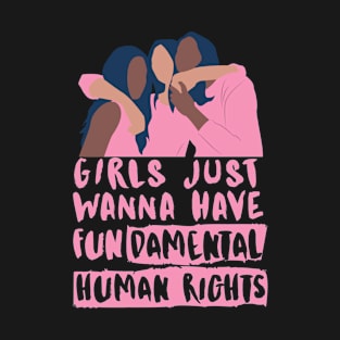 Happy womens day -Girls just wanna have fundamental human rights T-Shirt