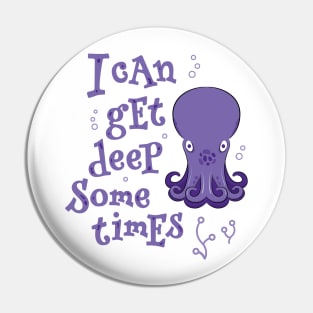 I Can Get Deep Sometimes - Baby Octopus Pin