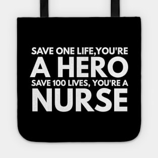 Save One Life, You're A Hero Save 100 Lives, You're A Nurse Tote