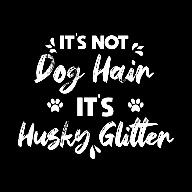 Its Not Dog Hair Its Husky Glitter vintage gift birthday,fathers day mothers day by mezy