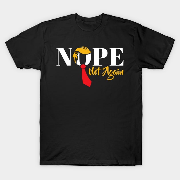 Discover Nope Not Again Funny Trump T-Shirt