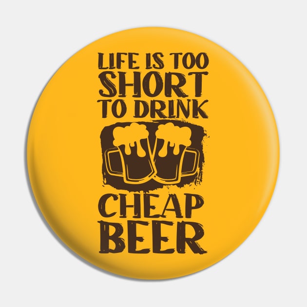 Life Is Too Short To Drink Cheap Beer Pin by Issho Ni